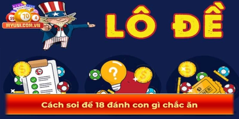 Đề về 18 mai đánh lô gì có khả năng trúng cao nhất?