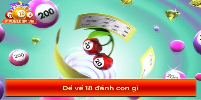 Đề về 18 nên đánh con gì?