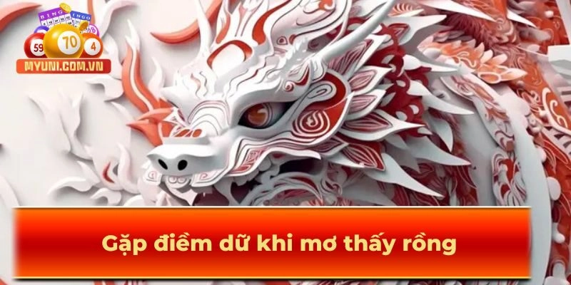 Gặp điềm dữ khi mơ thấy rồng