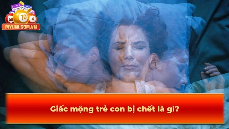 Giấc mộng trẻ con bị chết là gì?