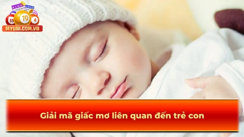 Giải mã giấc mơ liên quan đến trẻ con