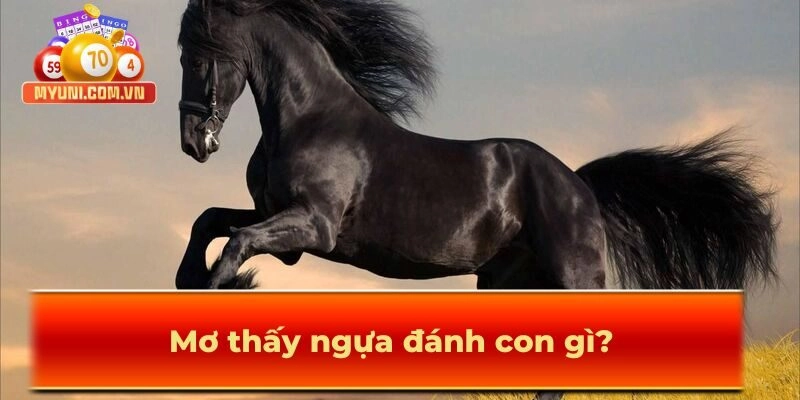 Mơ thấy ngựa đánh con gì?