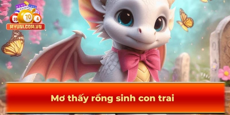 Mơ thấy rồng sinh con trai