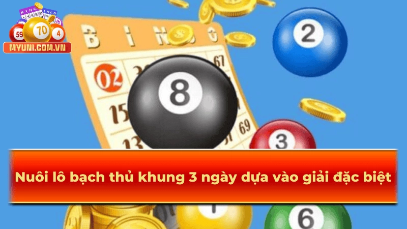 Nuôi lô bạch thủ khung 3 ngày dựa vào giải đặc biệt