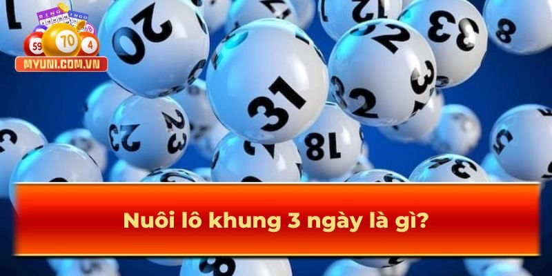 Chiến thuật nuôi lô khung 3 ngày chuẩn nhất 2025