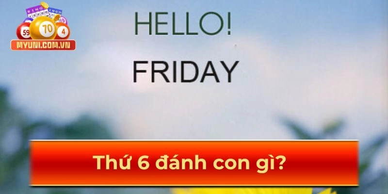 Thu-6-danh-con-gi